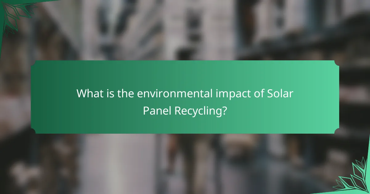 What is the environmental impact of Solar Panel Recycling?