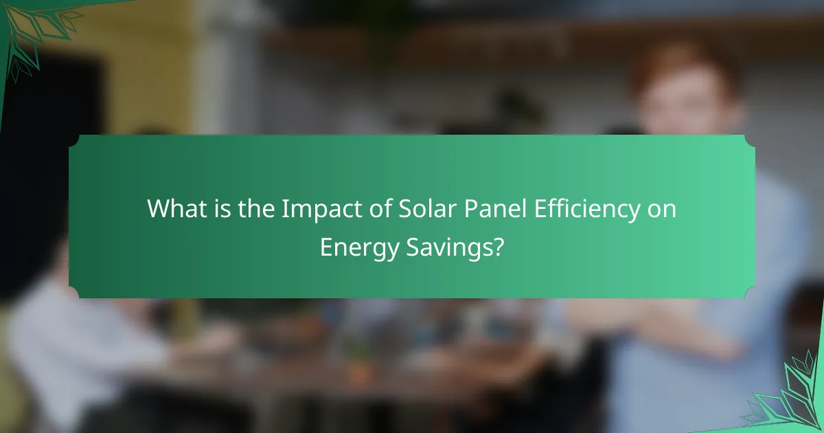What is the Impact of Solar Panel Efficiency on Energy Savings?