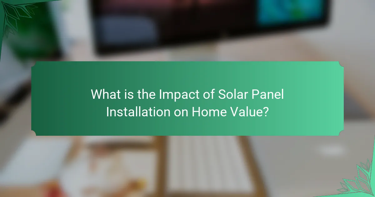 What is the Impact of Solar Panel Installation on Home Value?