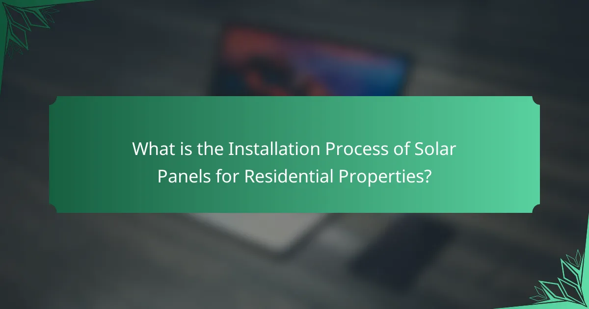 What is the Installation Process of Solar Panels for Residential Properties?