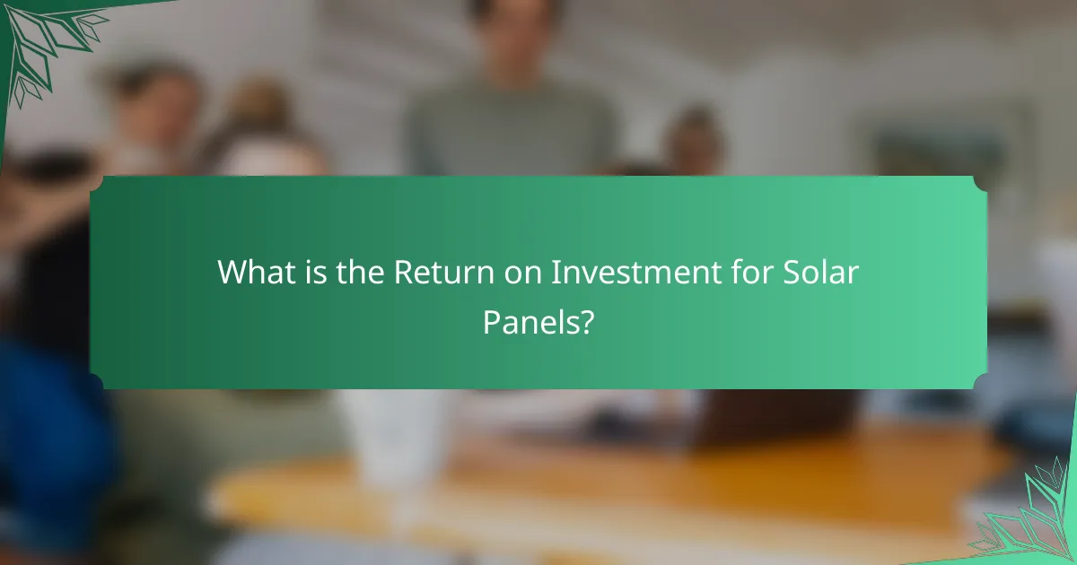 What is the Return on Investment for Solar Panels?