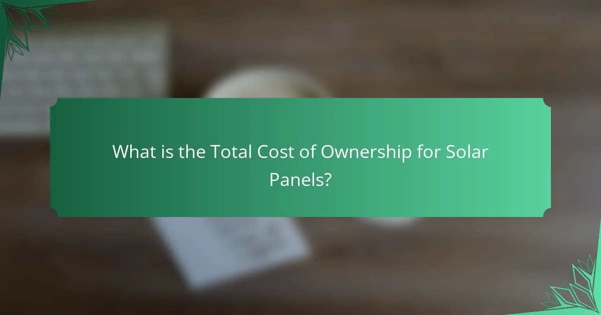 What is the Total Cost of Ownership for Solar Panels?