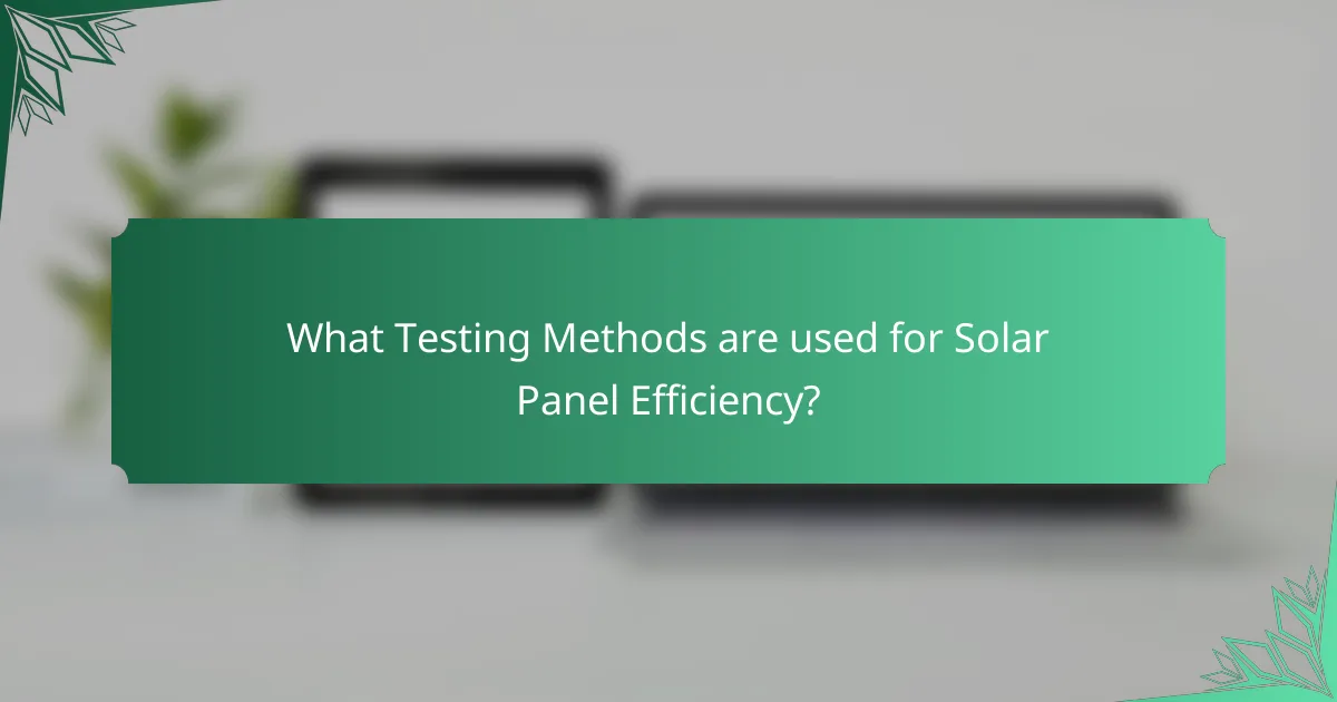 What Testing Methods are used for Solar Panel Efficiency?