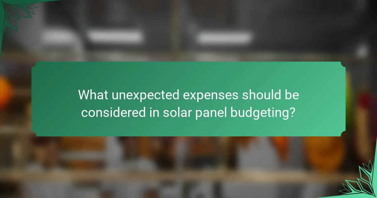 What unexpected expenses should be considered in solar panel budgeting?